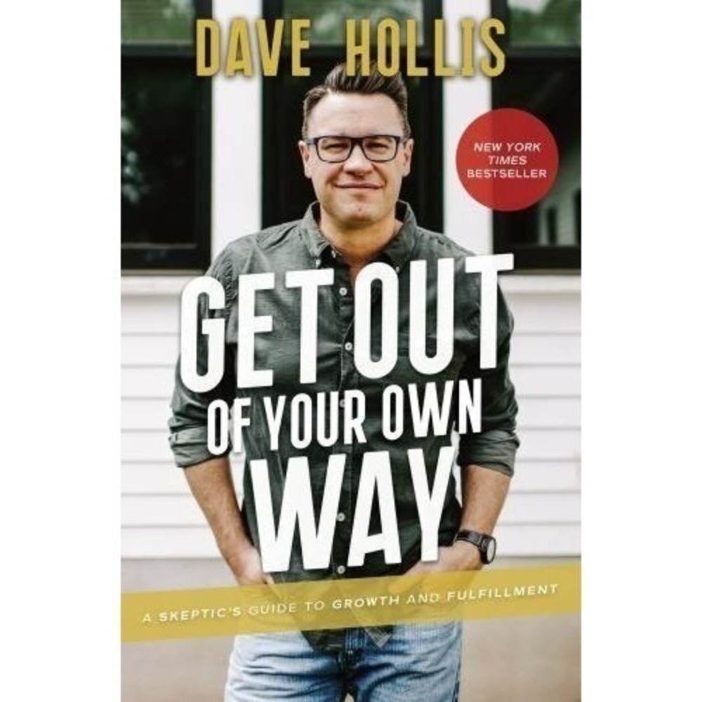 Get Out of Your Own Way : A Skeptic's Guide to Growth and Fulfillment by Dave...
